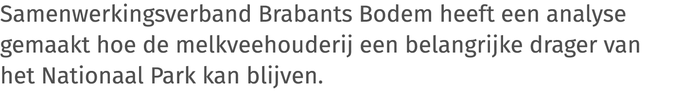Samenwerkingsverband Brabants Bodem heeft een analyse gemaakt hoe de melkveehouderij een belangrijke drager van het N   